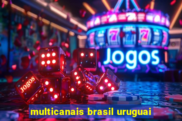 multicanais brasil uruguai